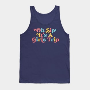 Girls Trip Oh Sip It's A Girls Trip Vacation Group Matching Tank Top